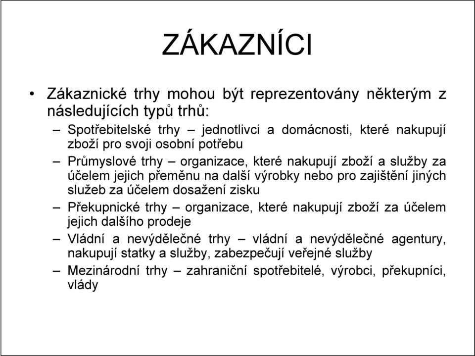 jiných služeb za účelem dosažení zisku Překupnické trhy organizace, které nakupují zboží za účelem jejich dalšího prodeje Vládní a nevýdělečné trhy