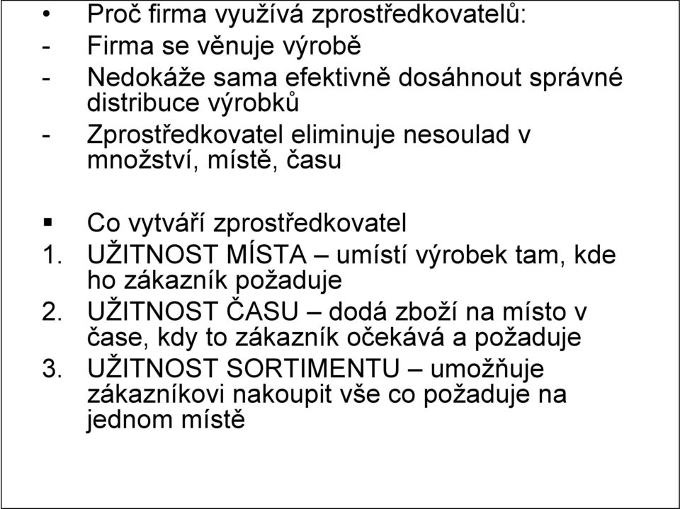 UŽITNOST MÍSTA umístí výrobek tam, kde ho zákazník požaduje 2.