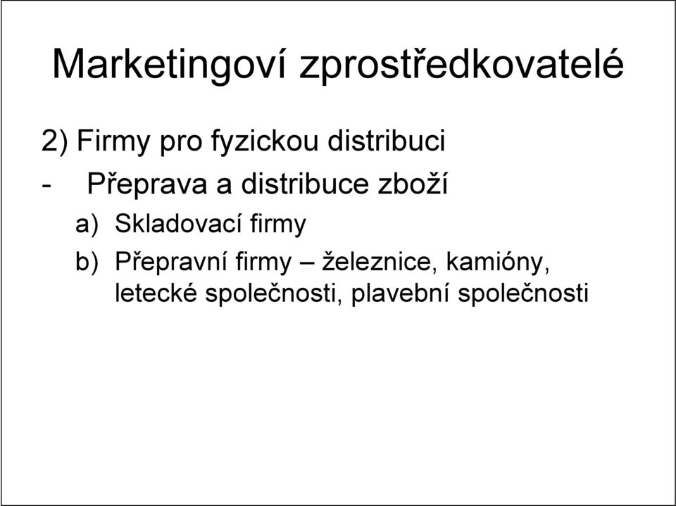 zboží a) Skladovací firmy b) Přepravní firmy