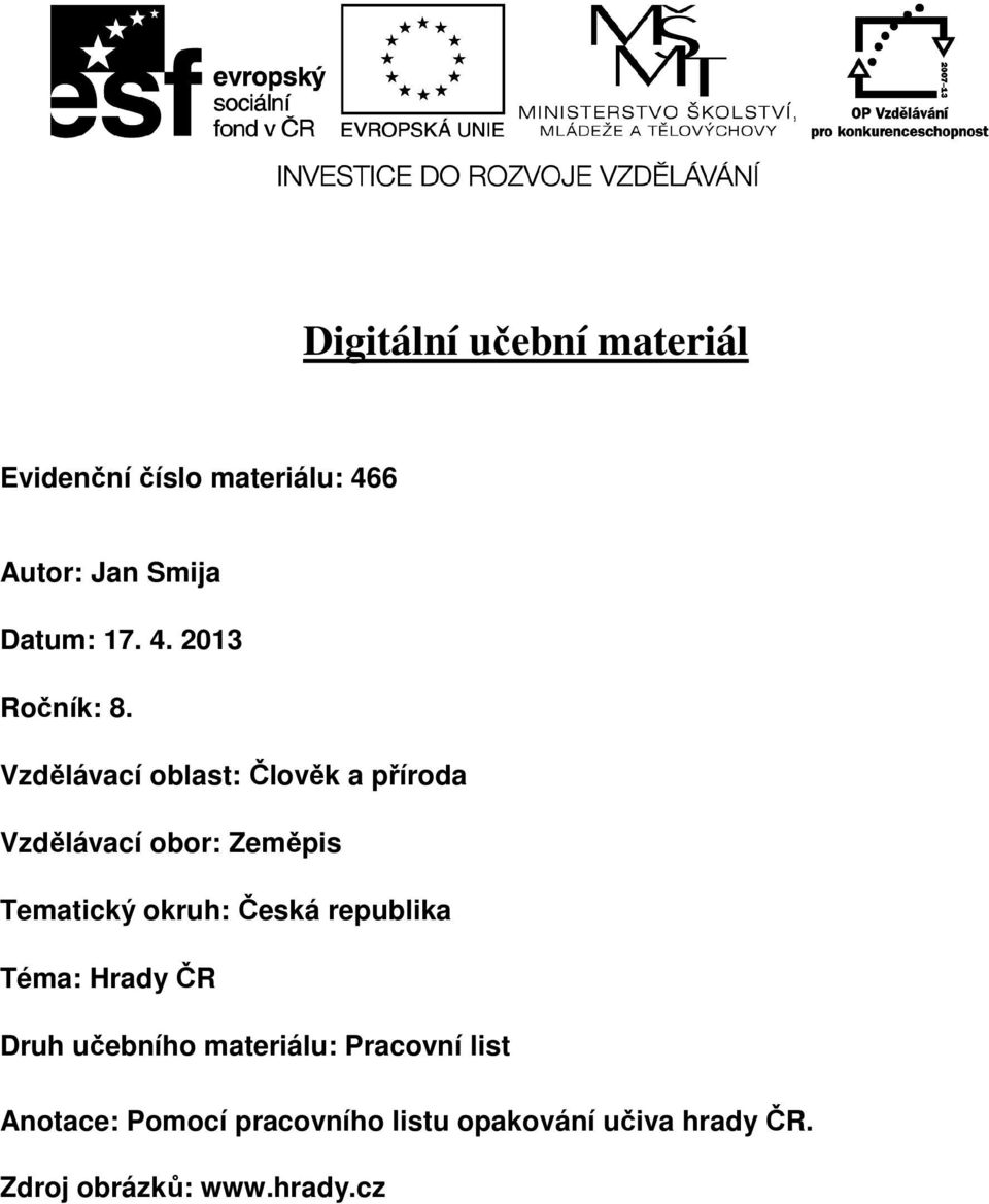 Vzdělávací oblast: Člověk a příroda Vzdělávací obor: Zeměpis Tematický okruh: Česká