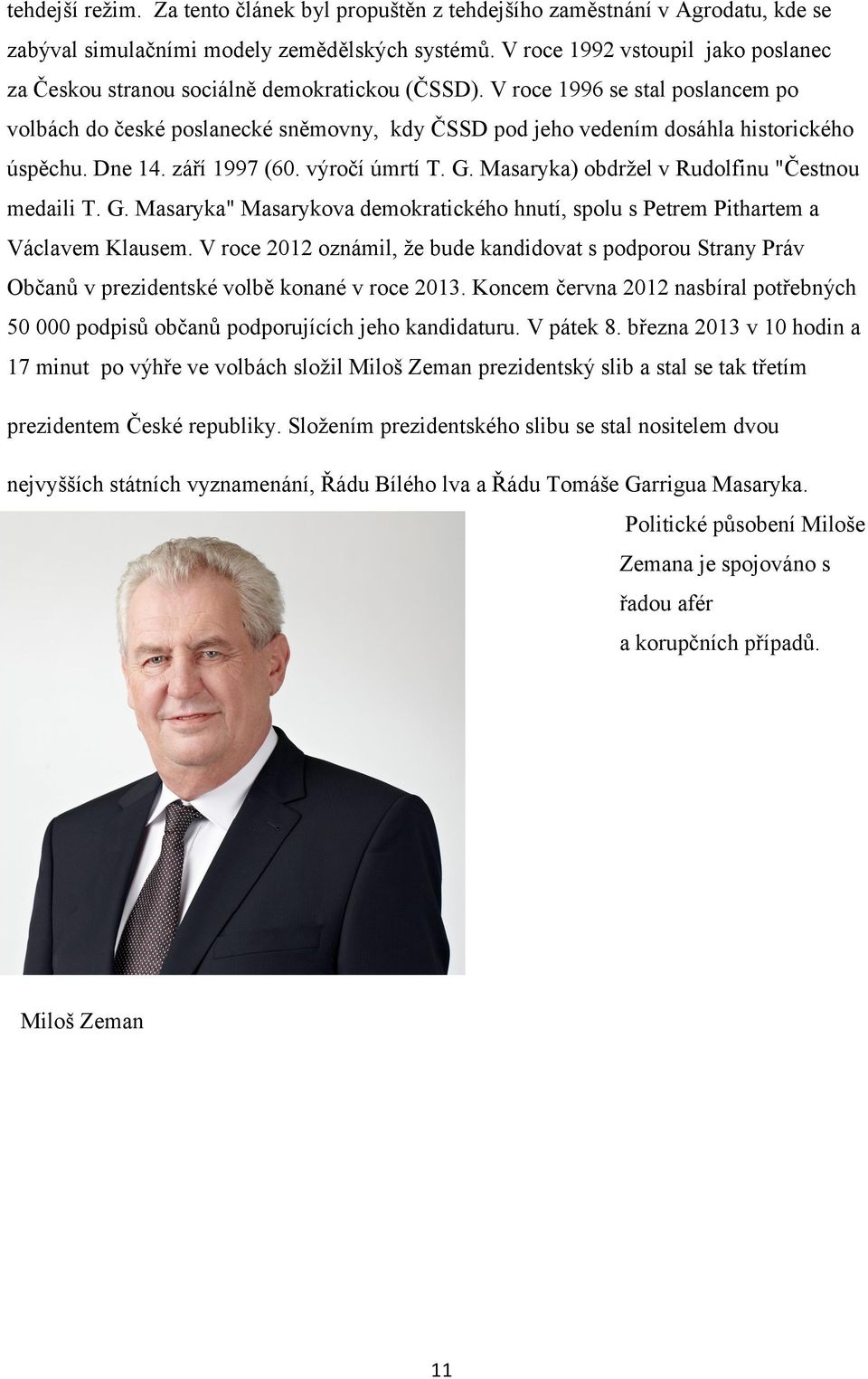 V roce 1996 se stal poslancem po volbách do české poslanecké sněmovny, kdy ČSSD pod jeho vedením dosáhla historického úspěchu. Dne 14. září 1997 (60. výročí úmrtí T. G.