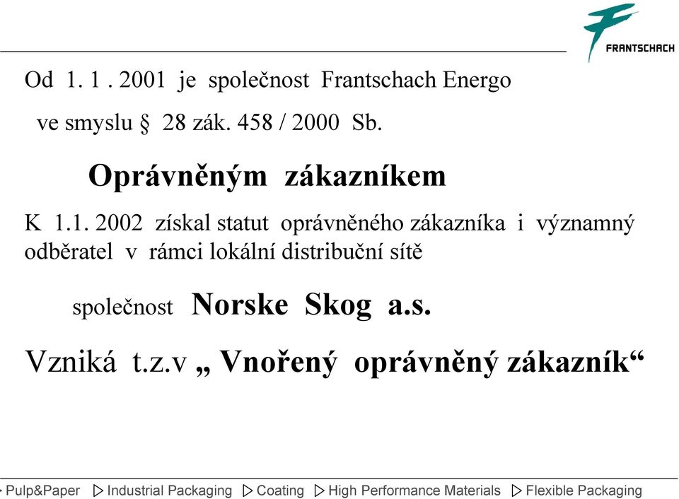 1. 2002 získal statut oprávněného zákazníka i významný odběratel v