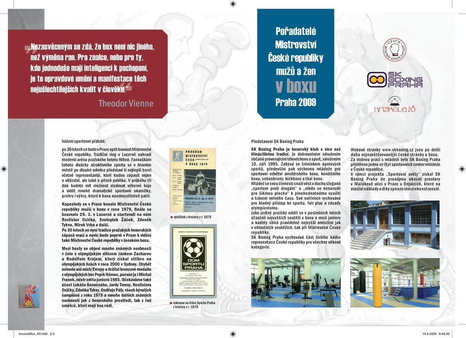 v boxu Praha 2009 Theodor Vienne Vážení sportovní přátelé, Představení SK Boxing Praha po 30 letech se bude v Praze opět boxovat Mistrovství České republiky.