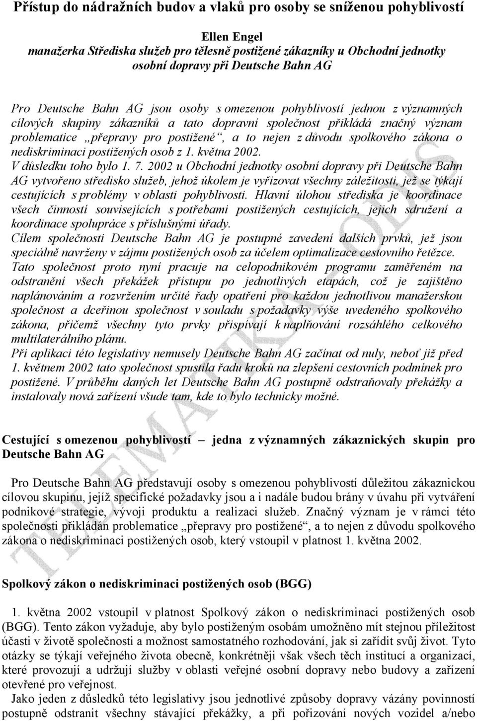 nejen z důvodu spolkového zákona o nediskriminaci postižených osob z 1. května 2002. V důsledku toho bylo 1. 7.