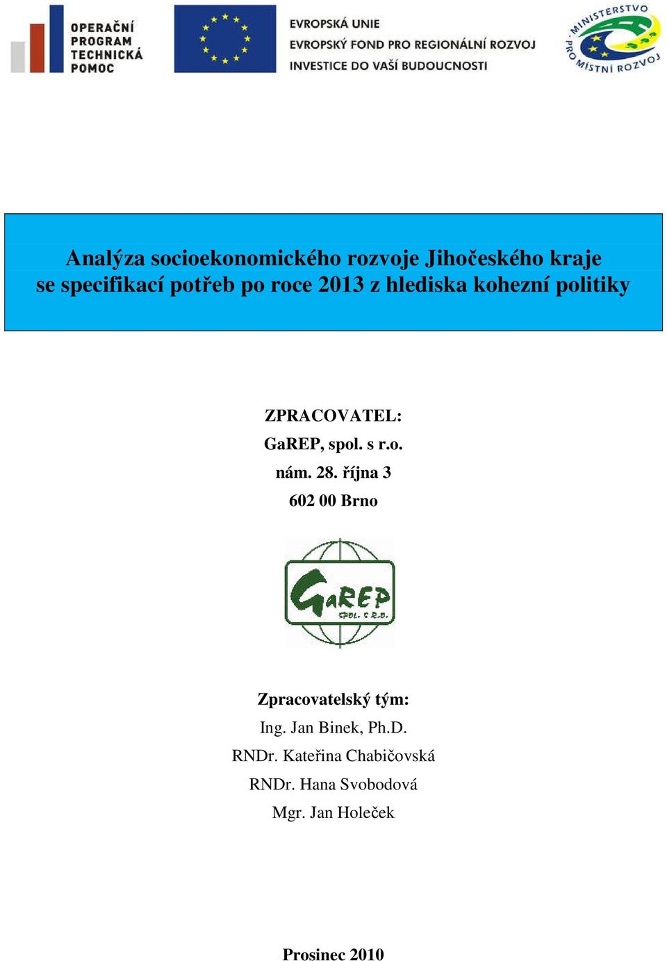 28. října 3 602 00 Brno Zpracovatelský tým: Ing. Jan Binek, Ph.D. RNDr.