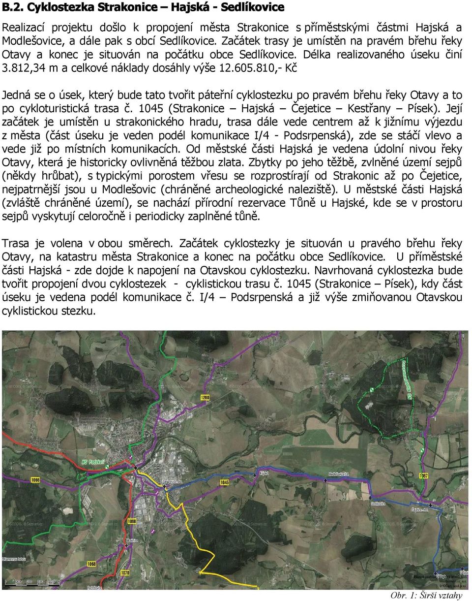 810,- Kč Jedná se o úsek, který bude tato tvořit páteřní cyklostezku po pravém břehu řeky Otavy a to po cykloturistická trasa č. 1045 (Strakonice Hajská Čejetice Kestřany Písek).