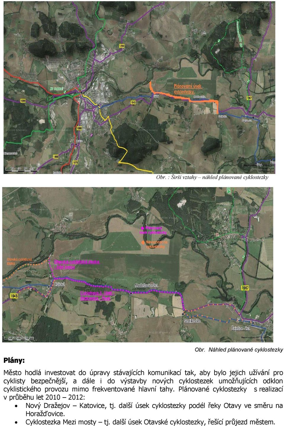 bezpečnější, a dále i do výstavby nových cyklostezek umožňujících odklon cyklistického provozu mimo frekventované hlavní tahy.