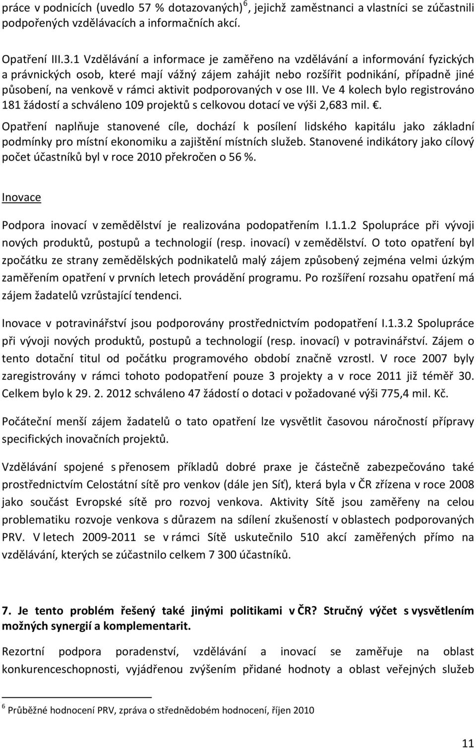 aktivit podporovaných v ose III. Ve 4 kolech bylo registrováno 181 žádostí a schváleno 109 projektů s celkovou dotací ve výši 2,683 mil.