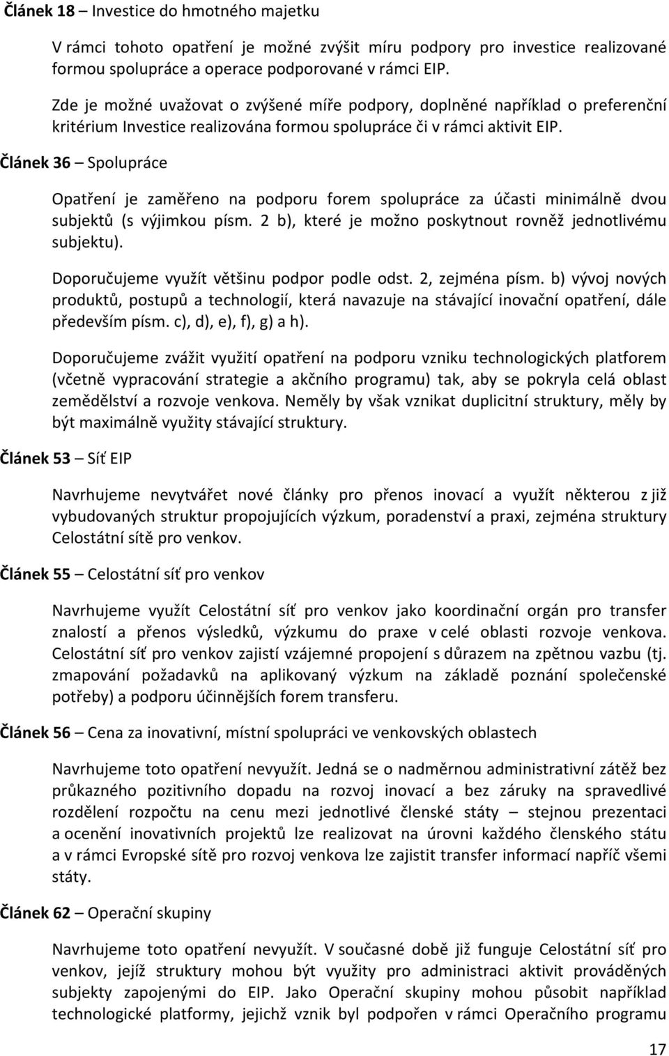 Článek 36 Spolupráce Opatření je zaměřeno na podporu forem spolupráce za účasti minimálně dvou subjektů (s výjimkou písm. 2 b), které je možno poskytnout rovněž jednotlivému subjektu).