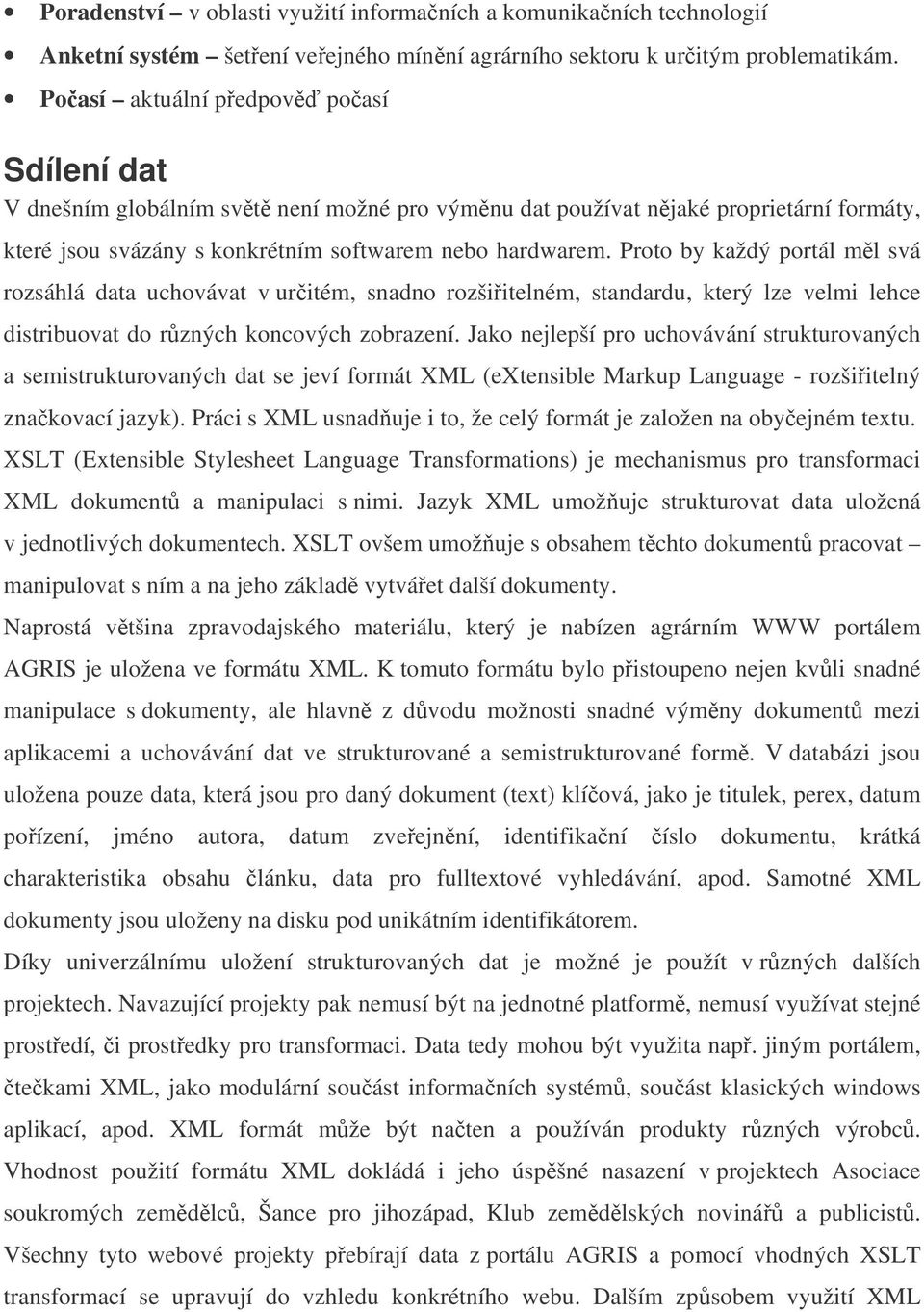 Proto by každý portál ml svá rozsáhlá data uchovávat v uritém, snadno rozšiitelném, standardu, který lze velmi lehce distribuovat do rzných koncových zobrazení.