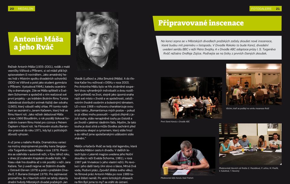 Režisér Antonín Máša (1935 2001), rodák z malé esničky Višňoá u Příbrami, si od mládí přál být spisoatelem či noinářem.