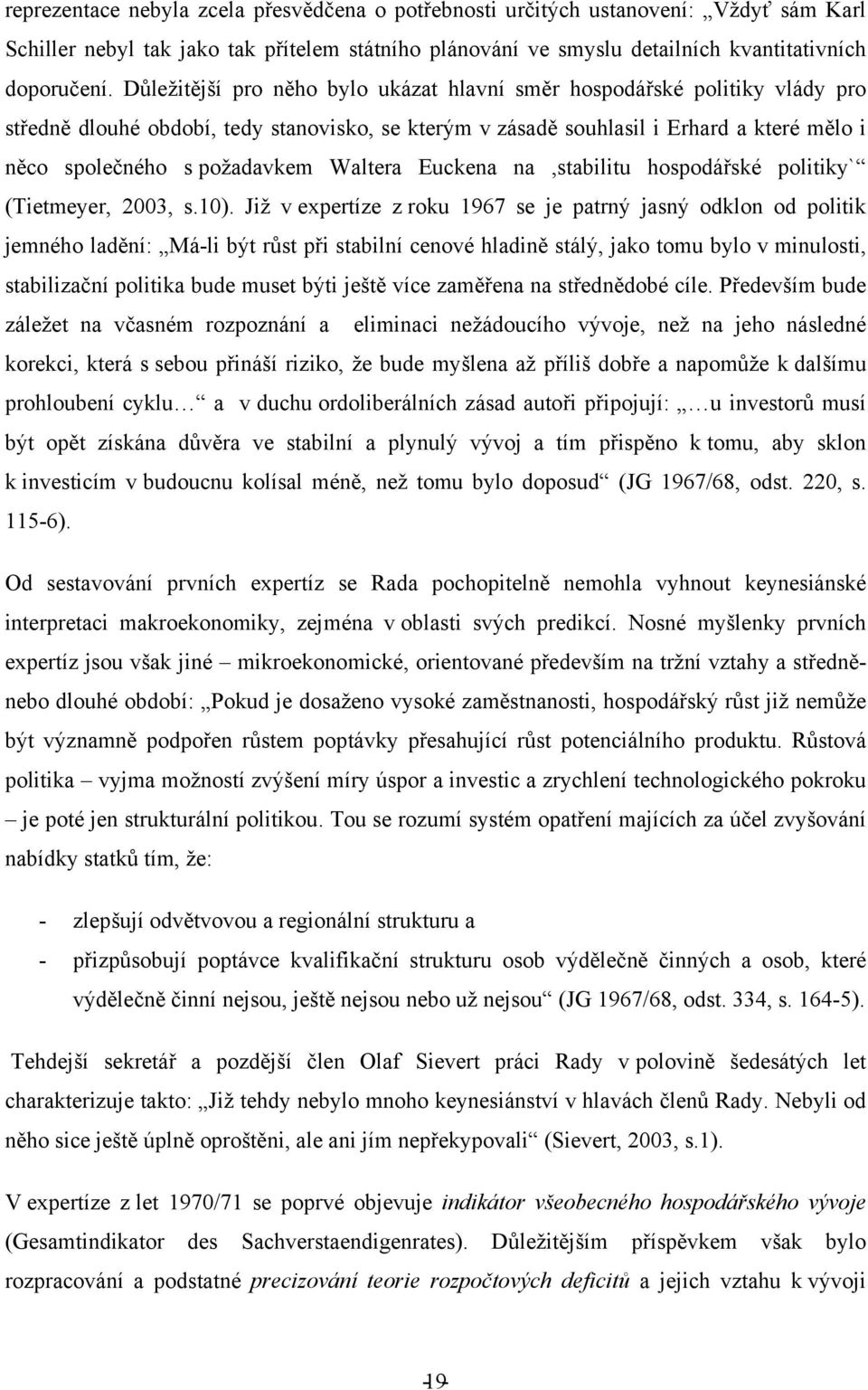 Waltera Euckena na,stabilitu hospodářské politiky` (Tietmeyer, 2003, s.10).