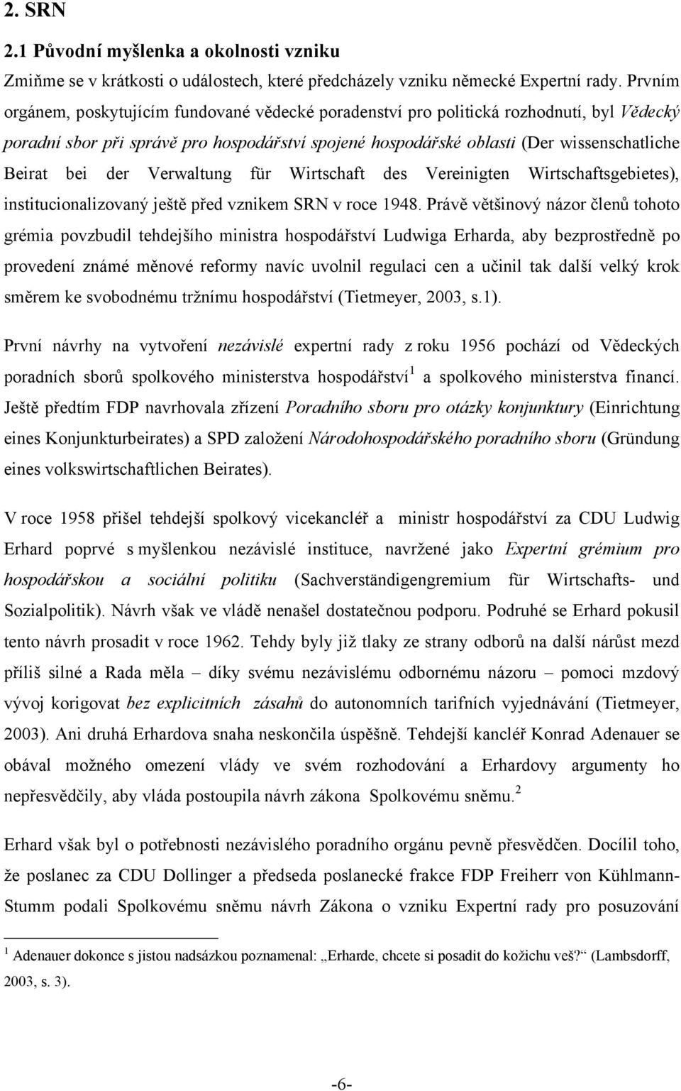 der Verwaltung für Wirtschaft des Vereinigten Wirtschaftsgebietes), institucionalizovaný ještě před vznikem SRN v roce 1948.