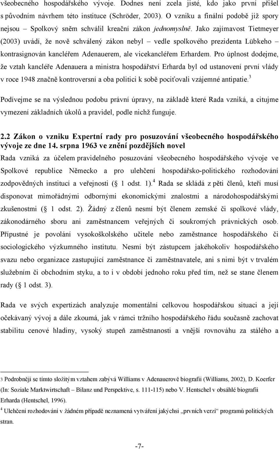 Jako zajímavost Tietmeyer (2003) uvádí, že nově schválený zákon nebyl vedle spolkového prezidenta Lübkeho kontrasignován kancléřem Adenauerem, ale vicekancléřem Erhardem.