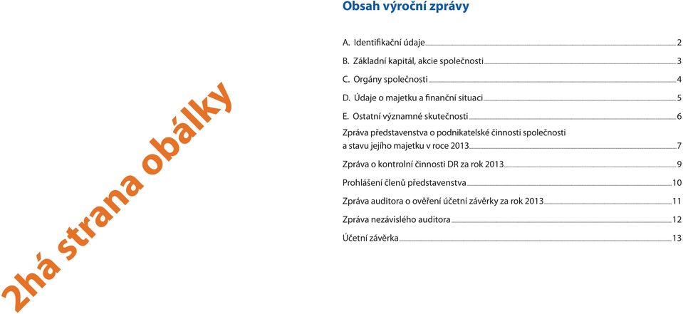 ..6 Zpráva představenstva o podnikatelské činnosti společnosti a stavu jejího majetku v roce 2013.