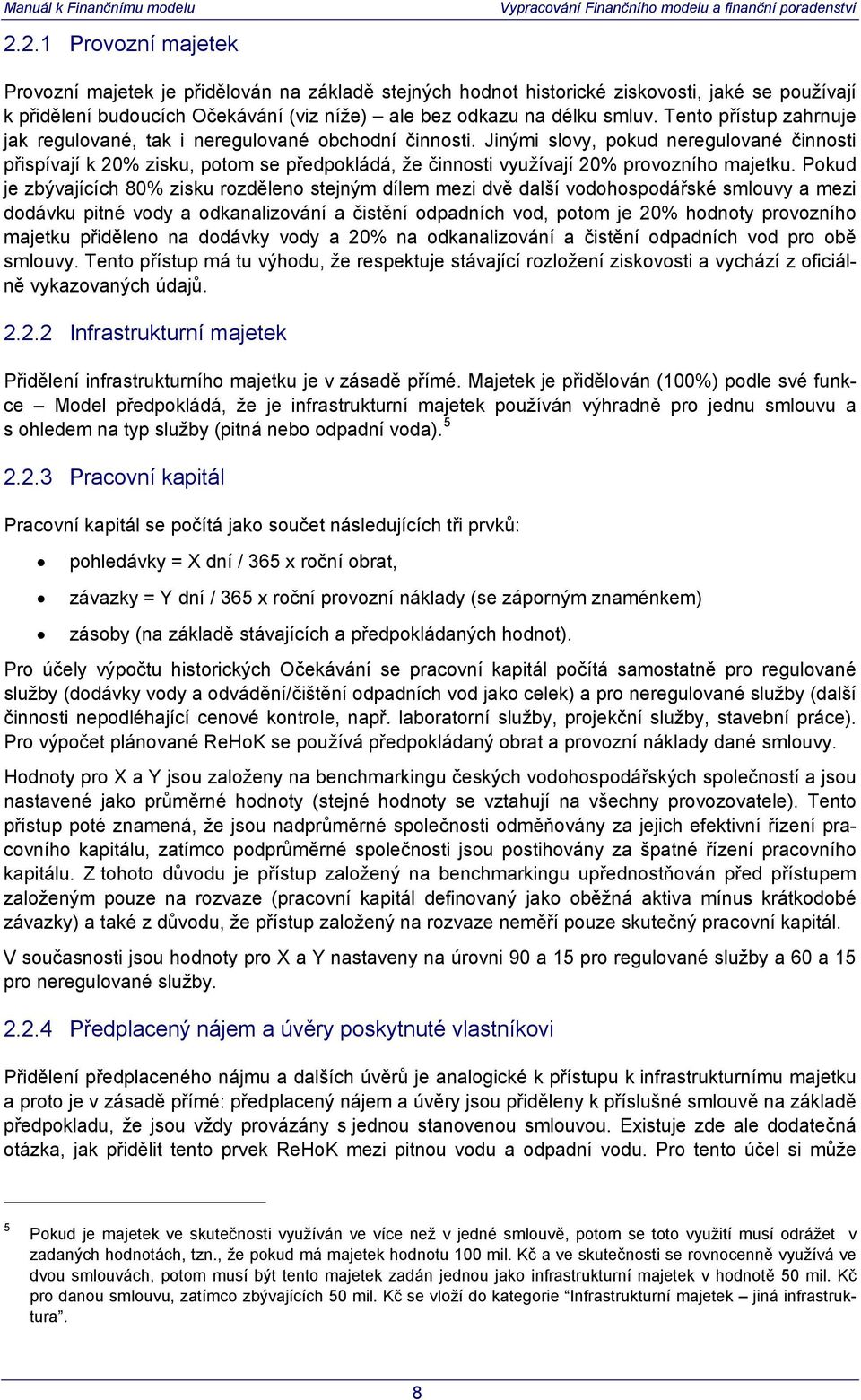 Jinými slovy, pokud neregulované činnosti přispívají k 20% zisku, potom se předpokládá, že činnosti využívají 20% provozního majetku.