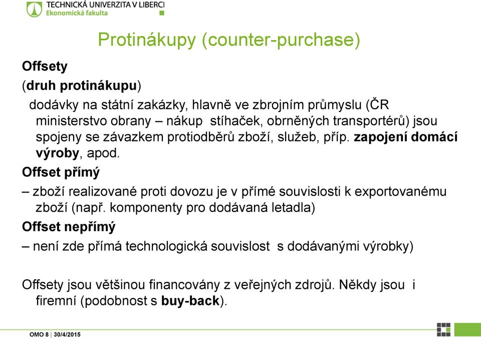 Offset přímý zboží realizované proti dovozu je v přímé souvislosti k exportovanému zboží (např.