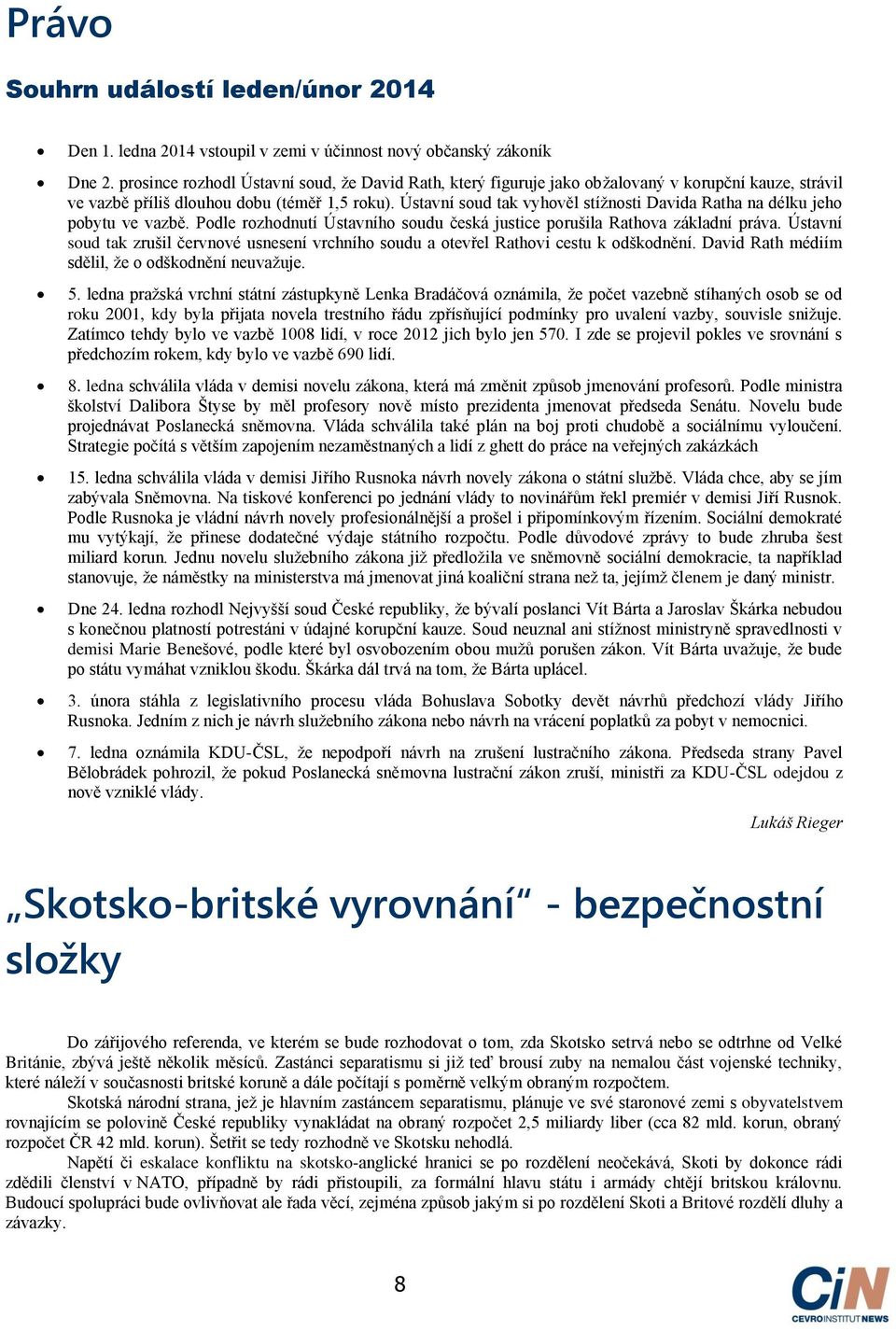 Ústavní soud tak vyhověl stížnosti Davida Ratha na délku jeho pobytu ve vazbě. Podle rozhodnutí Ústavního soudu česká justice porušila Rathova základní práva.