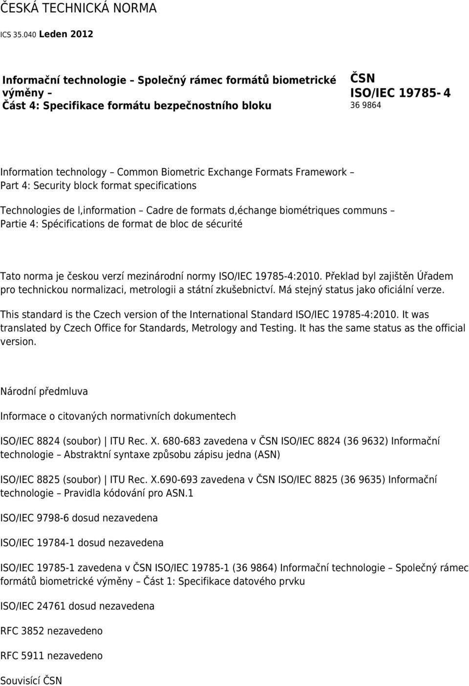 Exchange Formats Framework Part 4: Security block format specifications Technologies de l,information Cadre de formats d,échange biométriques communs Partie 4: Spécifications de format de bloc de