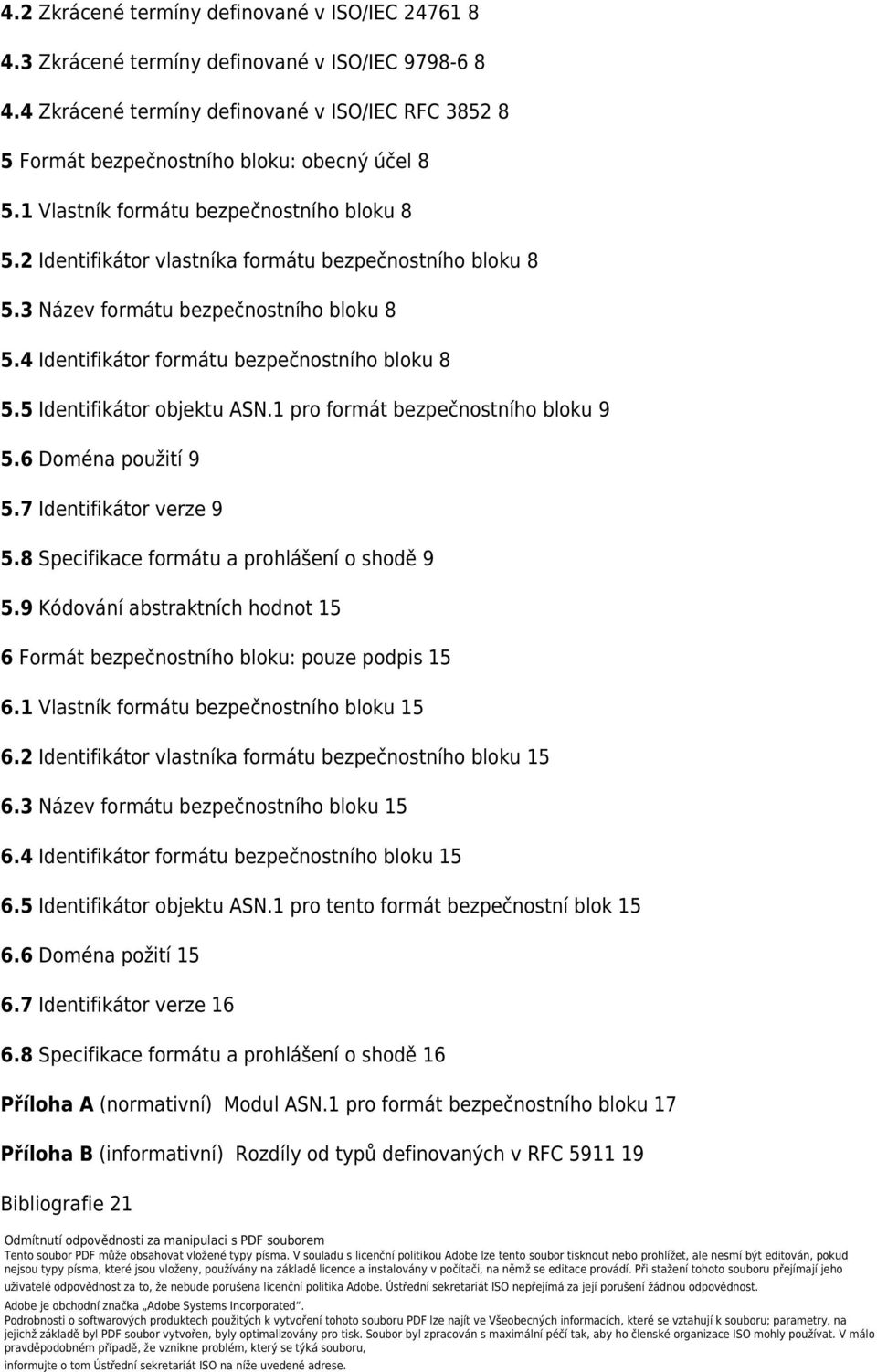 2 Identifikátor vlastníka formátu bezpečnostního bloku 8 5.3 Název formátu bezpečnostního bloku 8 5.4 Identifikátor formátu bezpečnostního bloku 8 5.5 Identifikátor objektu ASN.