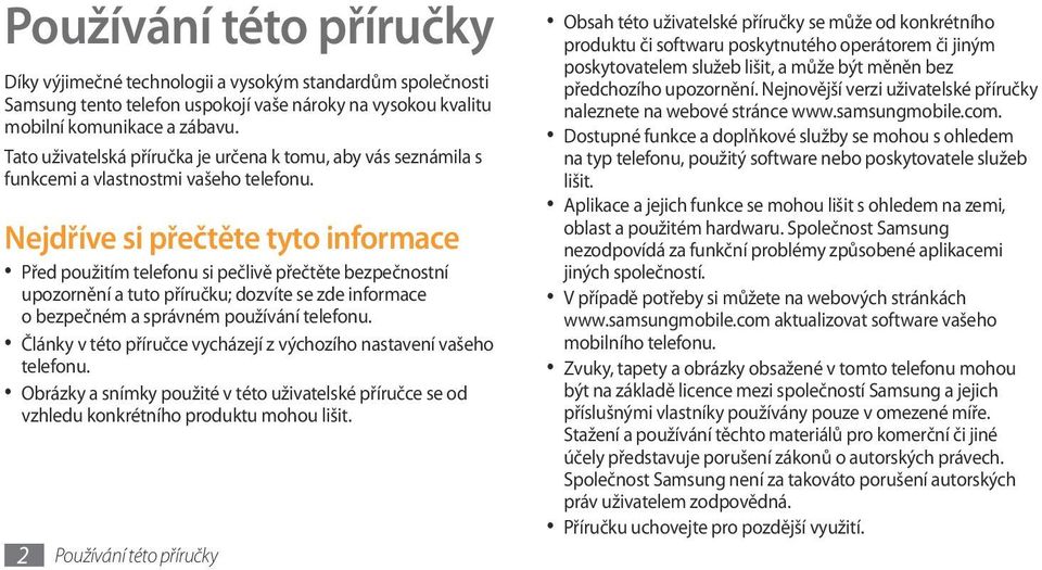 Nejdříve si přečtěte tyto informace Před použitím telefonu si pečlivě přečtěte bezpečnostní upozornění a tuto příručku; dozvíte se zde informace o bezpečném a správném používání telefonu.