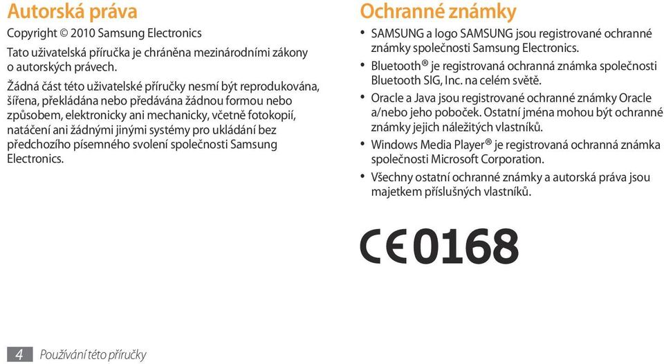 systémy pro ukládání bez předchozího písemného svolení společnosti Samsung Electronics. Ochranné známky SAMSUNG a logo SAMSUNG jsou registrované ochranné známky společnosti Samsung Electronics.