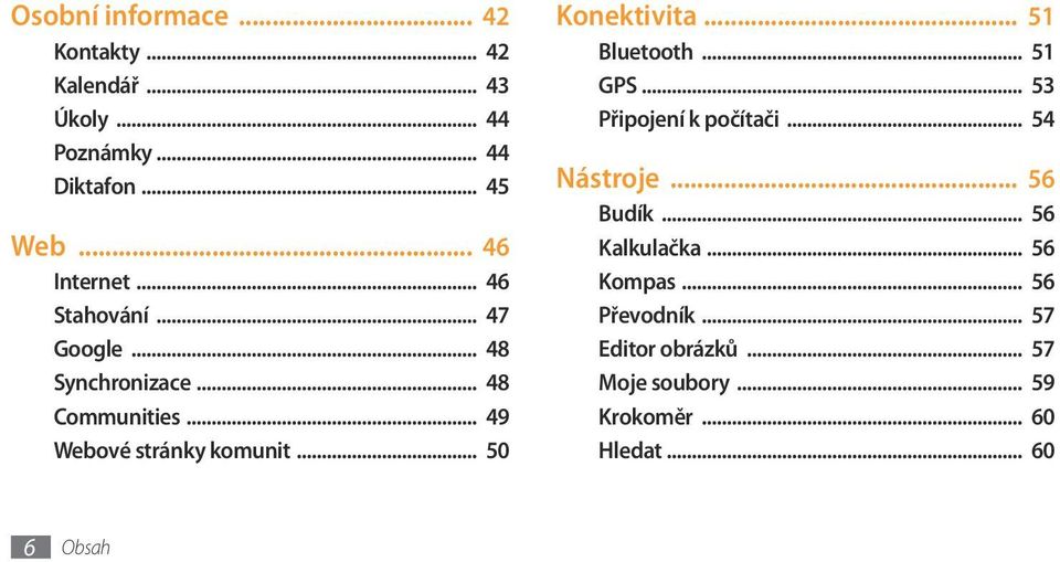 .. 50 Konektivita... 51 Bluetooth... 51 GPS... 53 Připojení k počítači... 54 Nástroje... 56 Budík.