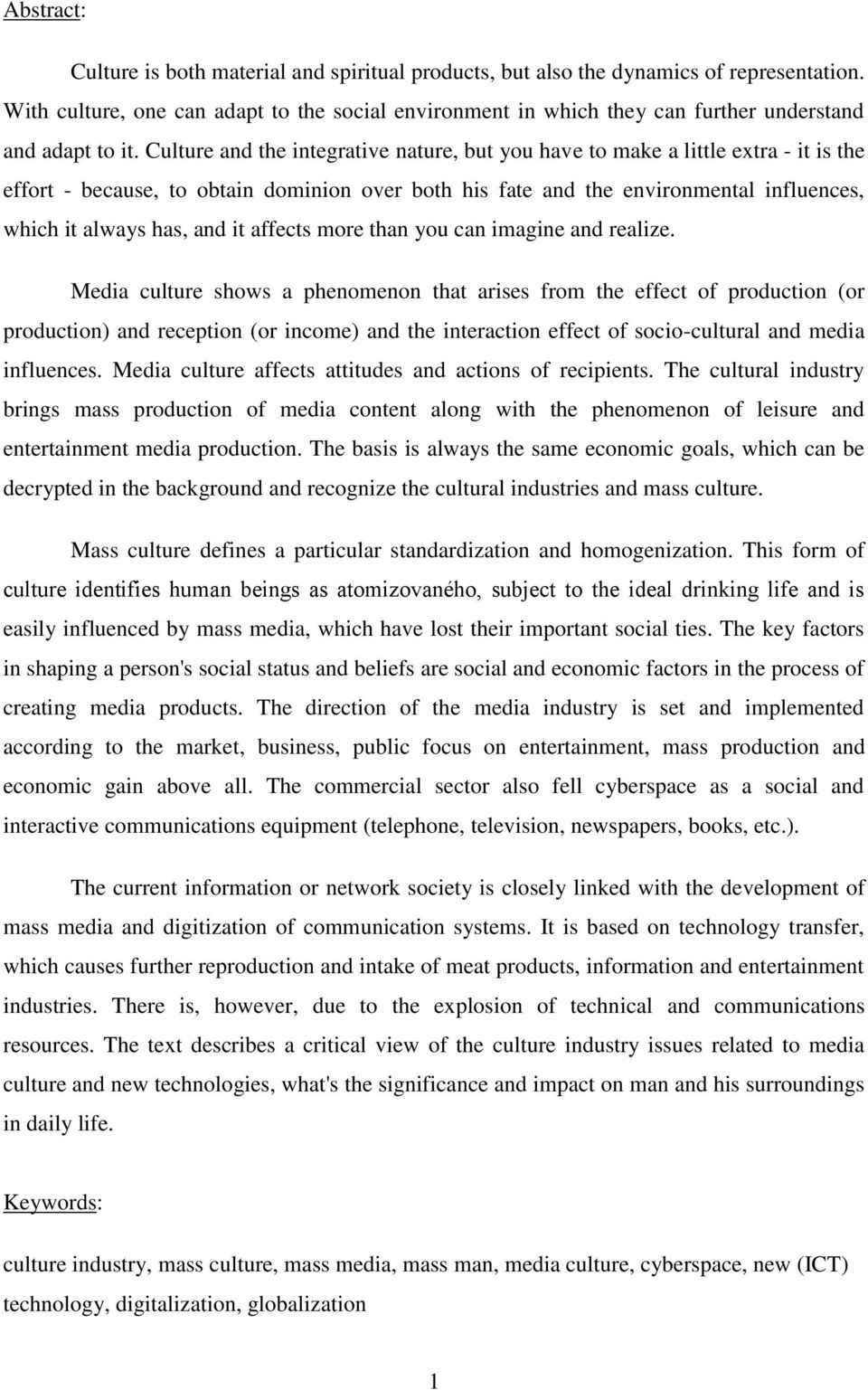 Culture and the integrative nature, but you have to make a little extra - it is the effort - because, to obtain dominion over both his fate and the environmental influences, which it always has, and