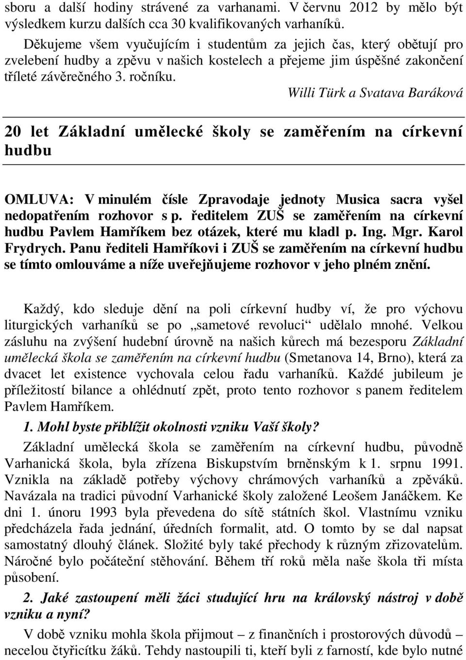 Willi Türk a Svatava Baráková 20 let Základní umlecké školy se zamením na církevní hudbu OMLUVA: V minulém ísle Zpravodaje jednoty Musica sacra vyšel nedopatením rozhovor s p.