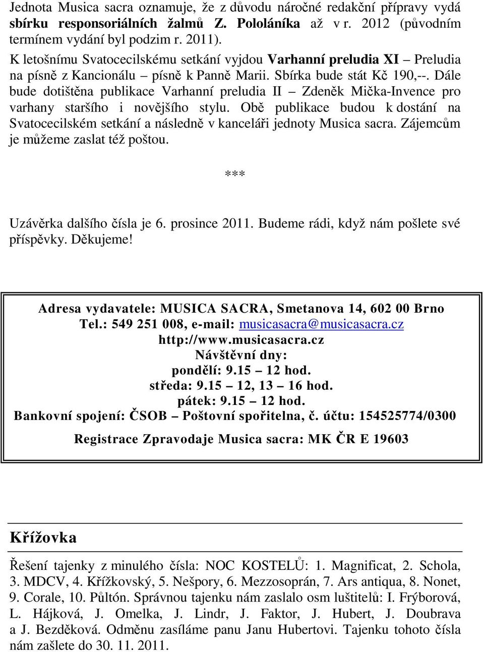 Dále bude dotištna publikace Varhanní preludia II Zdenk Mika-Invence pro varhany staršího i novjšího stylu.