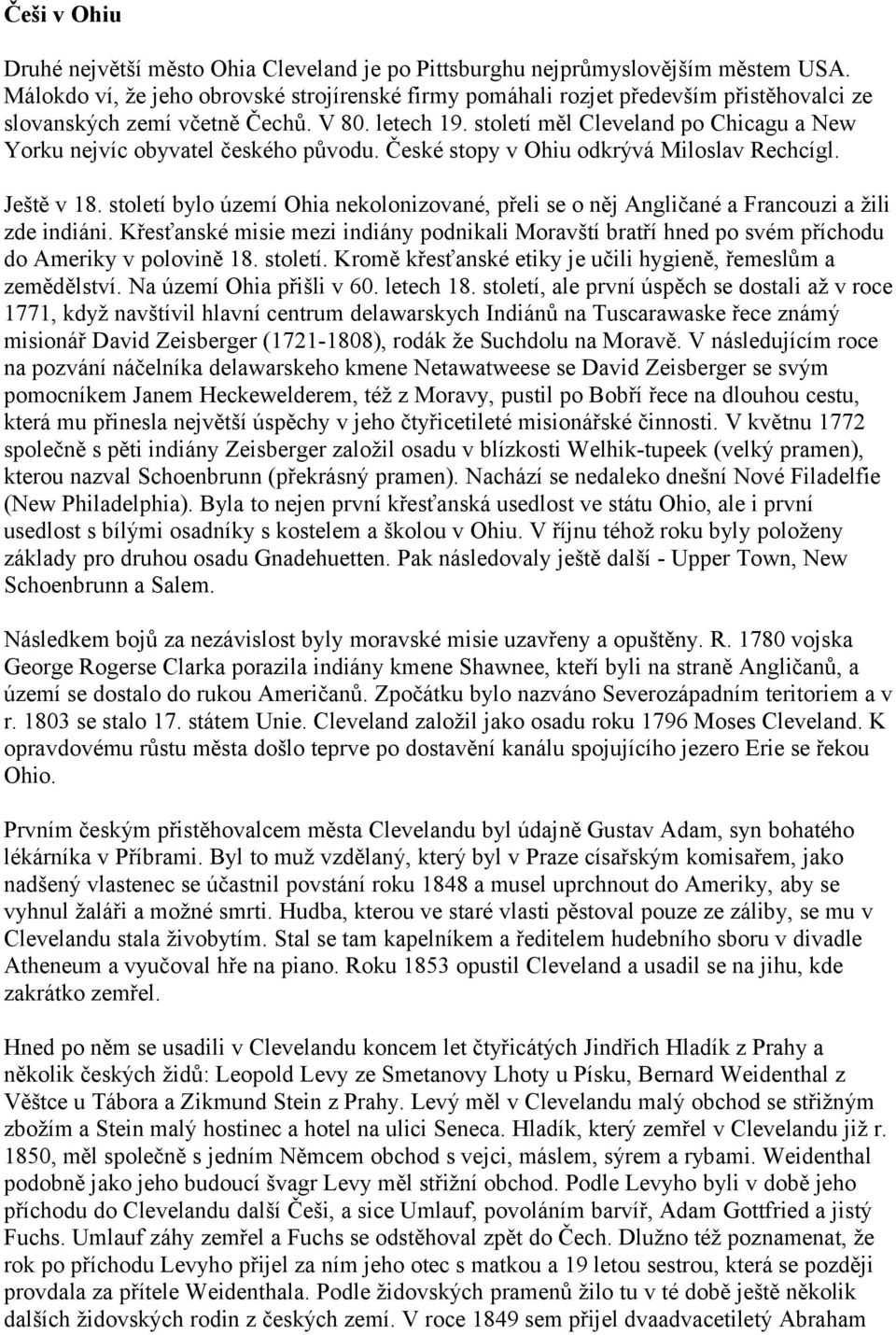 století měl Cleveland po Chicagu a New Yorku nejvíc obyvatel českého původu. České stopy v Ohiu odkrývá Miloslav Rechcígl. Ještě v 18.