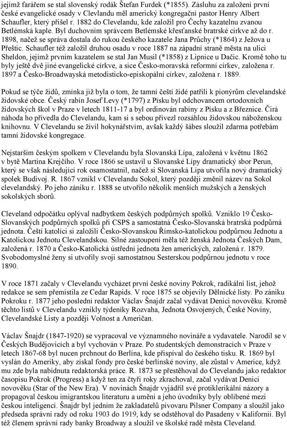 1898, načež se správa dostala do rukou českého kazatele Jana Průchy (*1864) z Ježova u Přeštic.