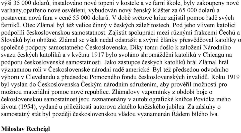 Zajistit spolupráci mezi různými frakcemi Čechů a Slováků bylo obtížné. Zlámal se však nedal odstrašit a svými články přesvědčoval katolíky o společné podpory samostatného Československa.