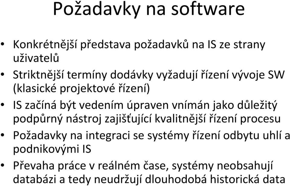 podpůrný nástroj zajišťující kvalitnější řízení procesu Požadavky na integraci se systémy řízeníodbytu uhlía