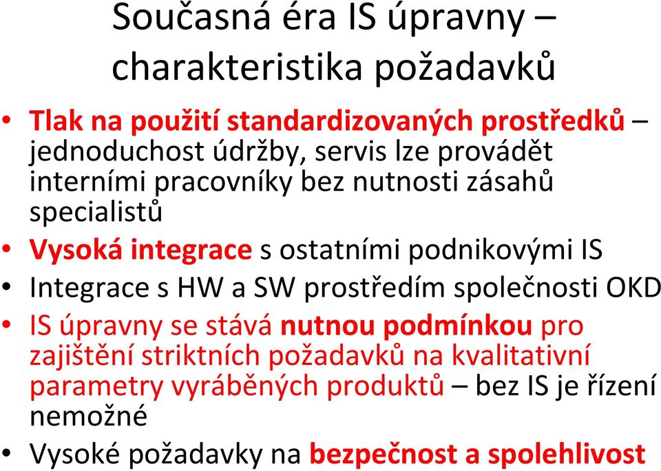 Integrace s HW a SW prostředím společnosti OKD IS úpravny se stávánutnou podmínkoupro zajištění striktních požadavků