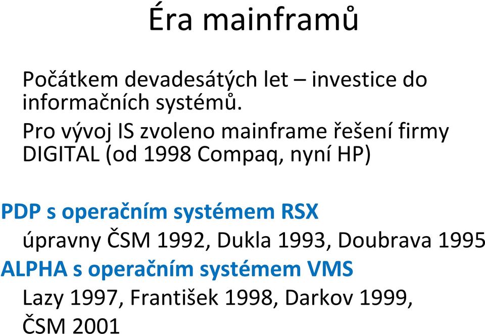 HP) PDP s operačním systémem RSX úpravny ČSM 1992, Dukla 1993, Doubrava