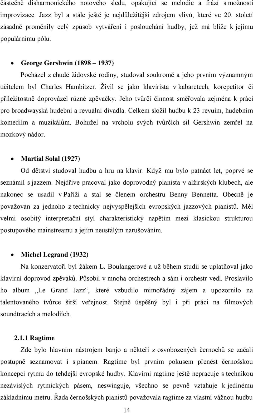 George Gershwin (1898 1937) Pocházel z chudé ţidovské rodiny, studoval soukromě a jeho prvním významným učitelem byl Charles Hambitzer.