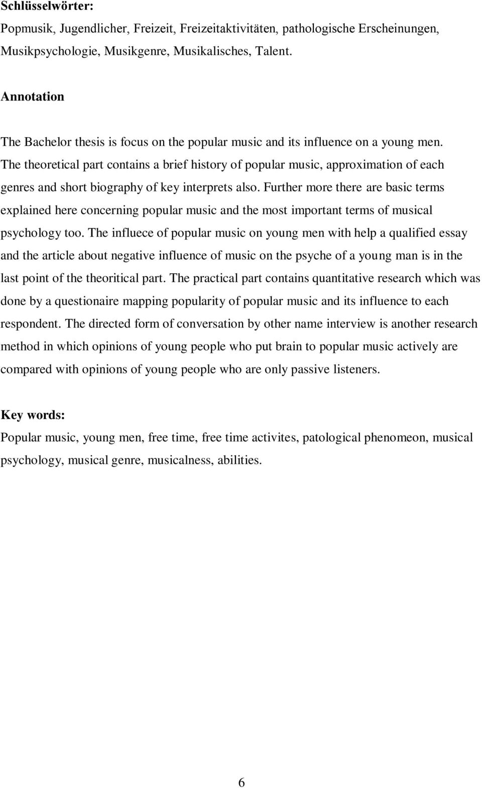 The theoretical part contains a brief history of popular music, approximation of each genres and short biography of key interprets also.