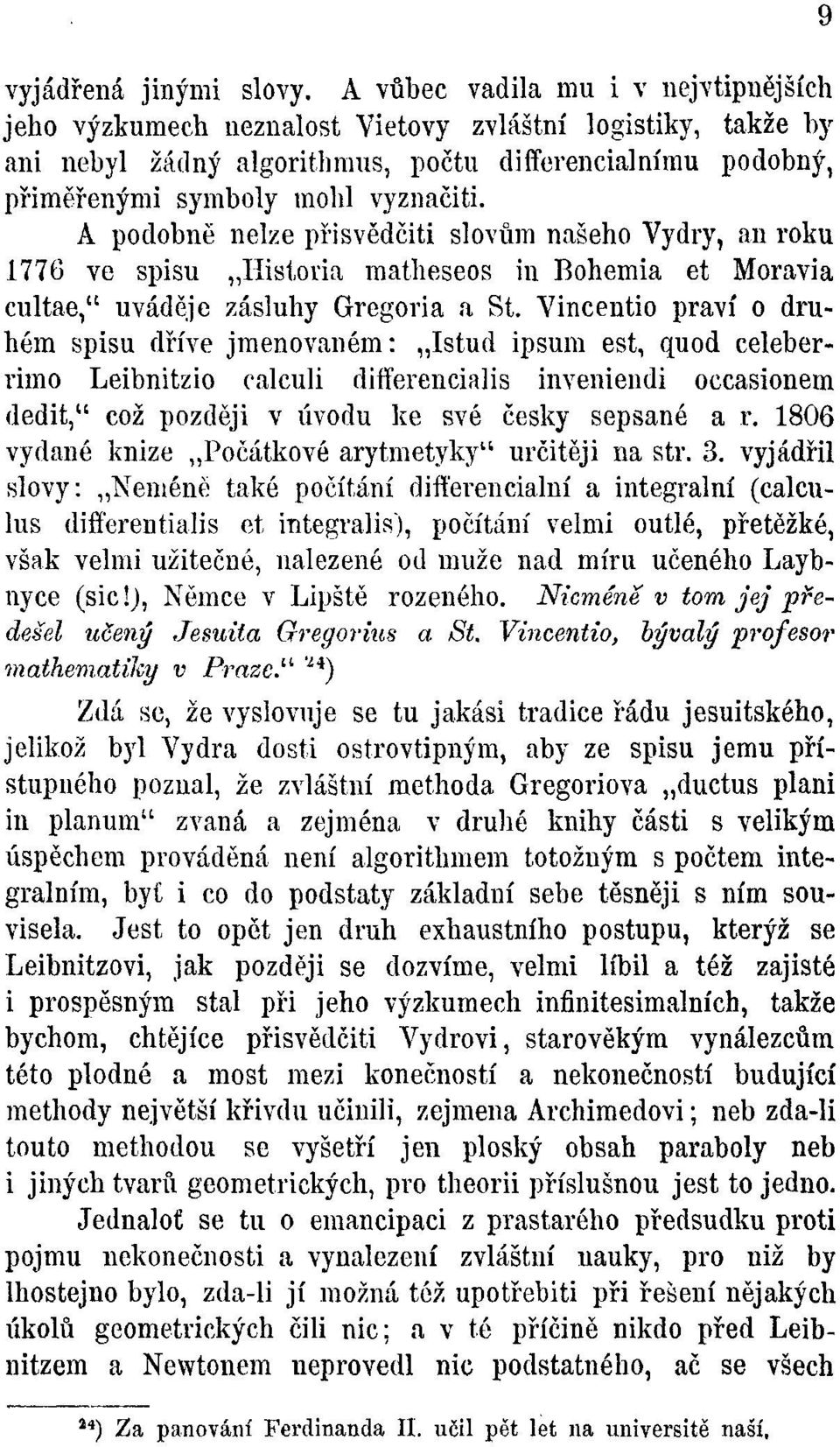 A podobně nelze přisvědčiti slovům našeho Vydry, an roku 1776 ve spisu Histovia matheseos in Bohemia et Moravia cultae," uváděje zásluhy Gregoria a St.