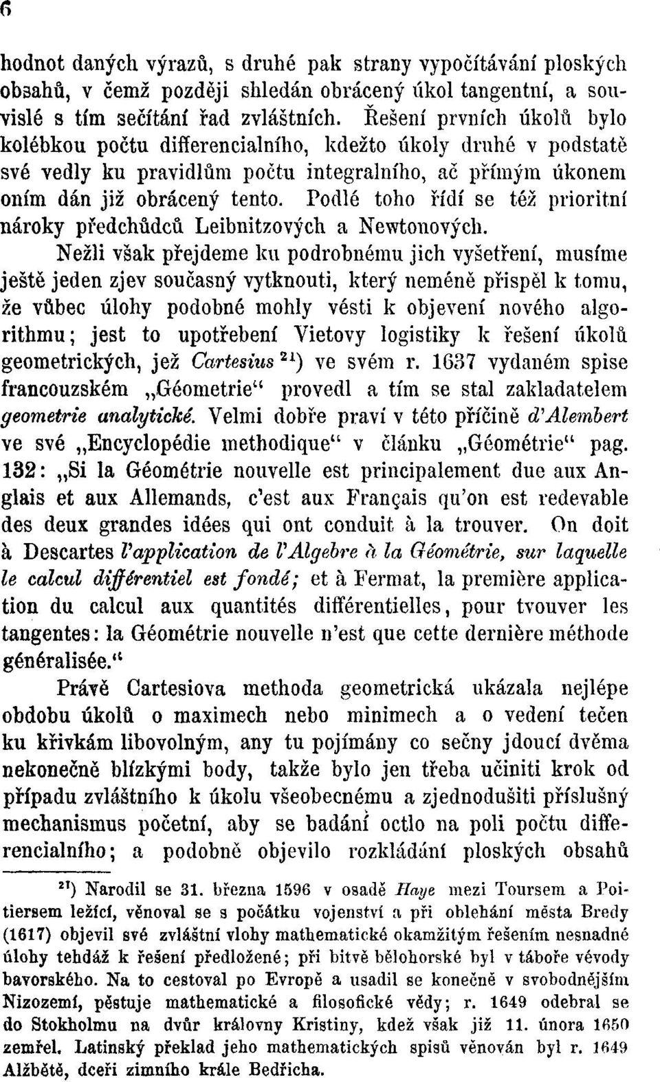 Podlé toho řídí se též prioritní nároky předchůdců Leibnitzových a Newtonových.