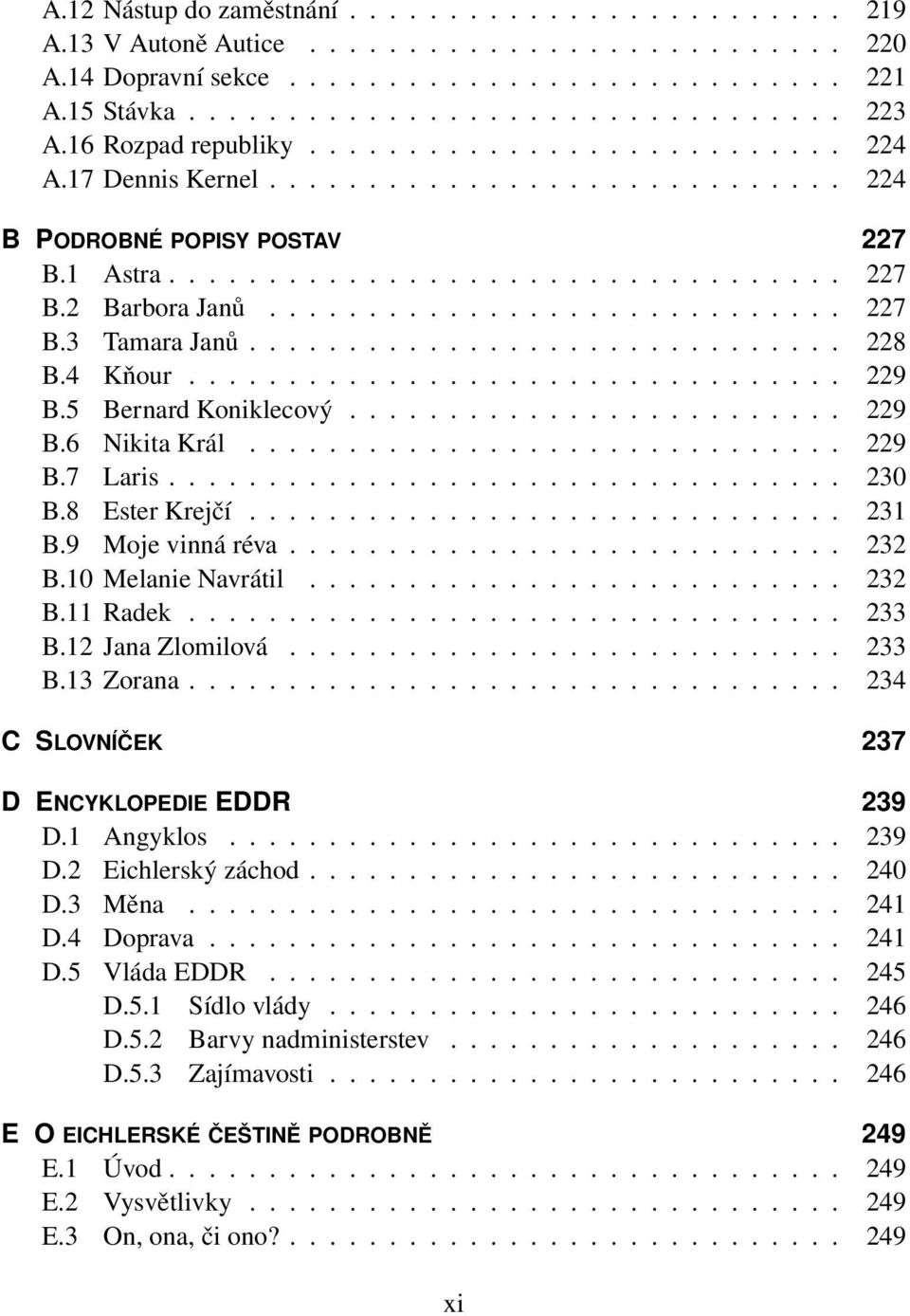 ............................ 227 B.3 Tamara Janů.............................. 228 B.4 Kňour................................. 229 B.5 Bernard Koniklecový......................... 229 B.6 Nikita Král.