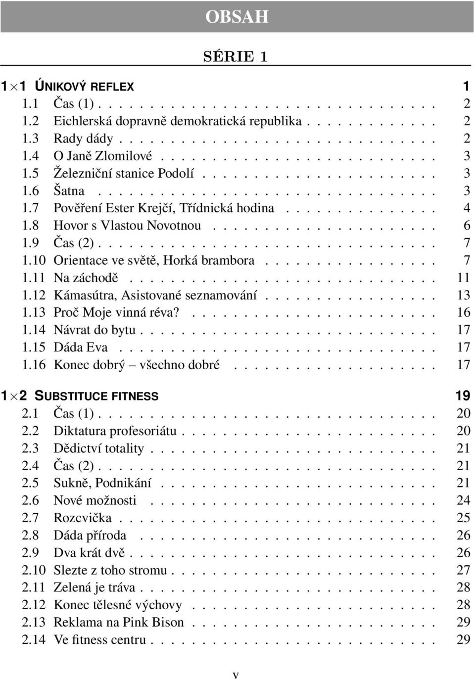 8 Hovor s Vlastou Novotnou...................... 6 1.9 Čas (2)................................. 7 1.10 Orientace ve světě, Horká brambora................. 7 1.11 Na záchodě.............................. 11 1.