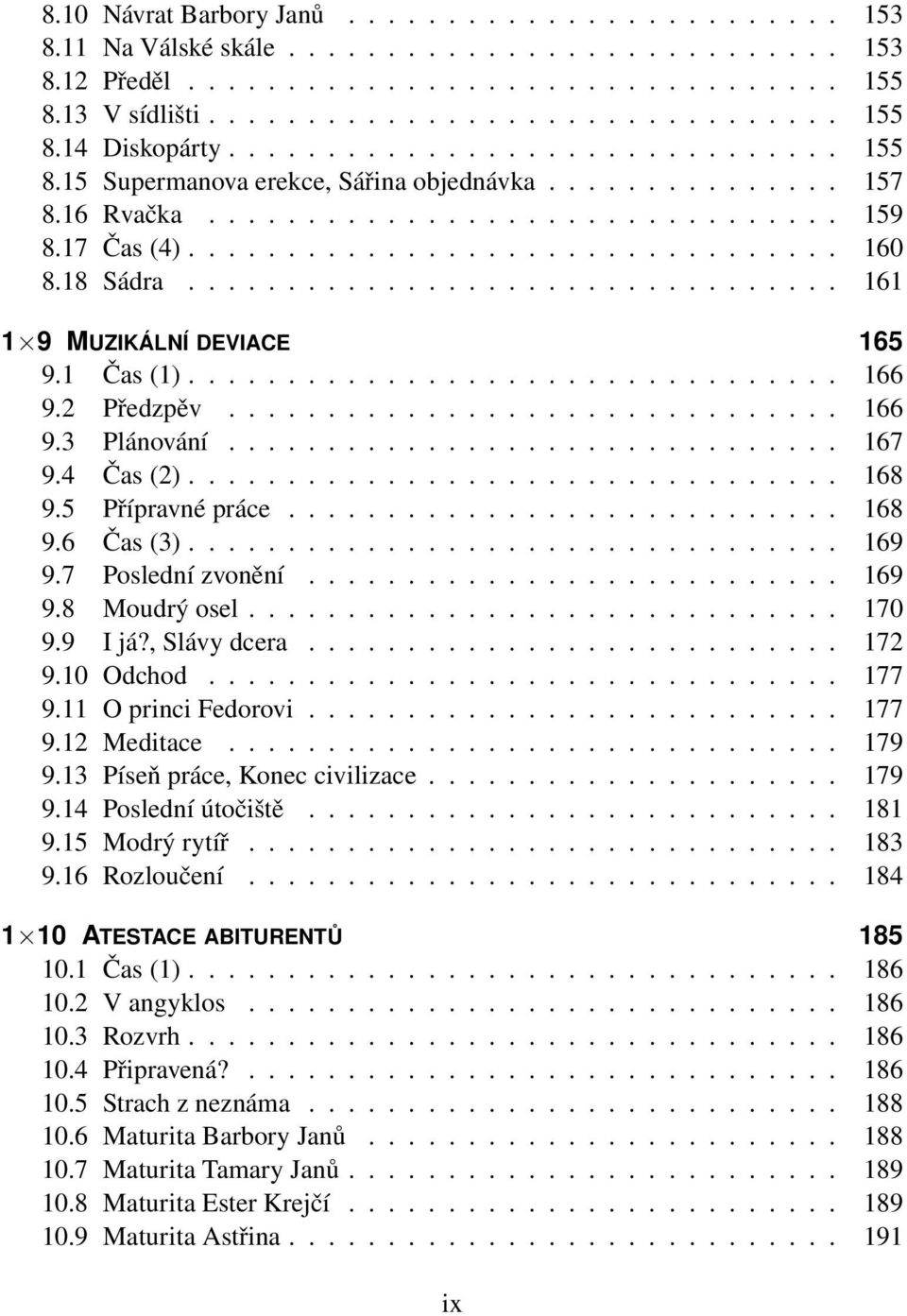 18 Sádra................................. 161 1 9 MUZIKÁLNÍ DEVIACE 165 9.1 Čas (1)................................. 166 9.2 Předzpěv............................... 166 9.3 Plánování............................... 167 9.