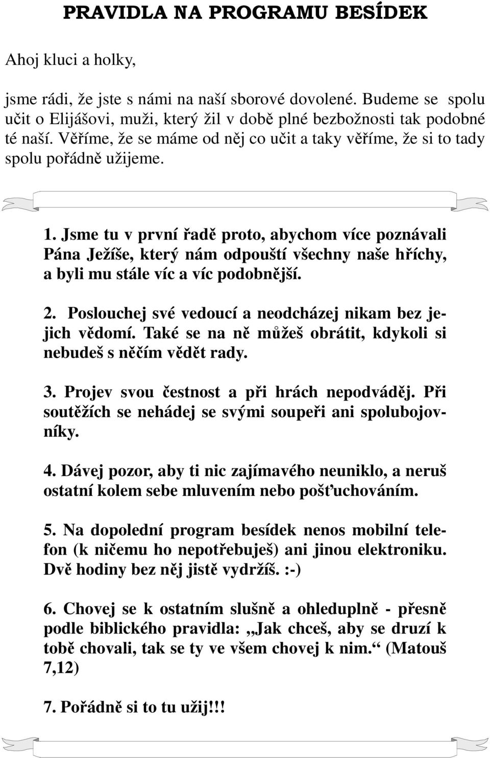 Jsme tu v první řadě proto, abychom více poznávali Pána Ježíše, který nám odpouští všechny naše hříchy, a byli mu stále víc a víc podobnější. 2.