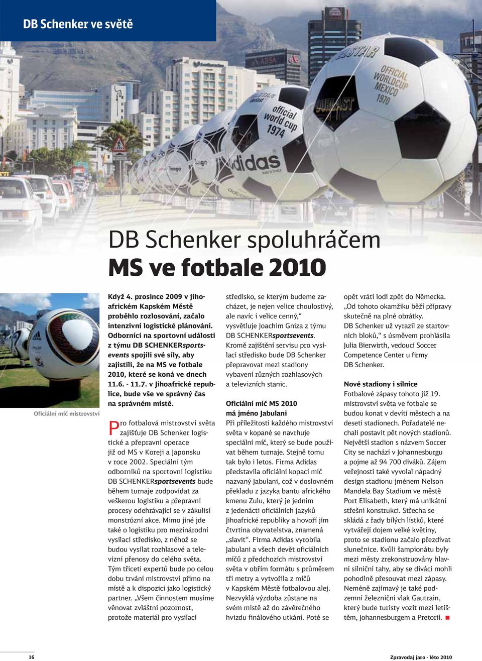 Odborníci na sportovní události z týmu DB SCHENKERsportsevents spojili své síly, aby zajistili, že na MS ve fotbale 2010, které se koná ve dnech 11.6. - 11.7.