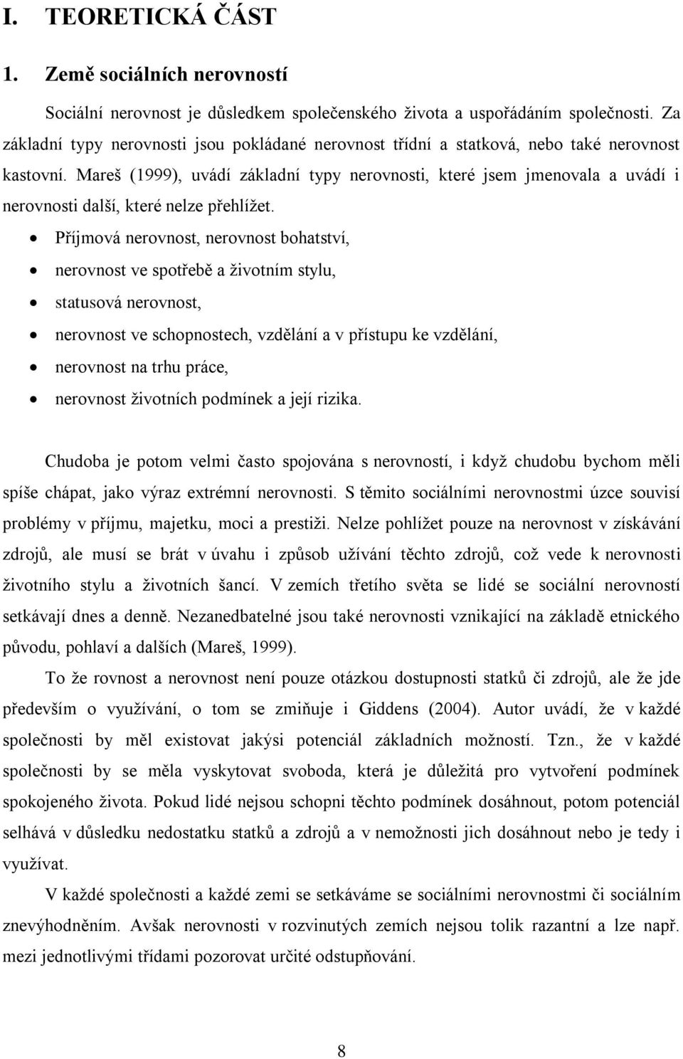 Mareš (1999), uvádí základní typy nerovnosti, které jsem jmenovala a uvádí i nerovnosti další, které nelze přehlíţet.