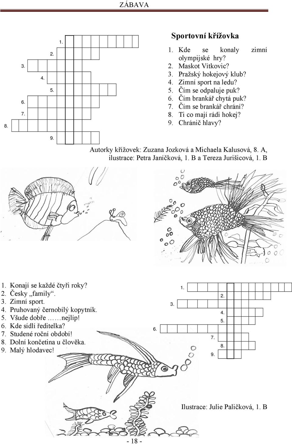 A, ilustrace: Petra Janíčková, 1. B a Tereza Jurišicová, 1. B 1. Konají se každé čtyři roky? 2. Česky family. 3. Zimní sport. 4. Pruhovaný černobílý kopytník. 5.