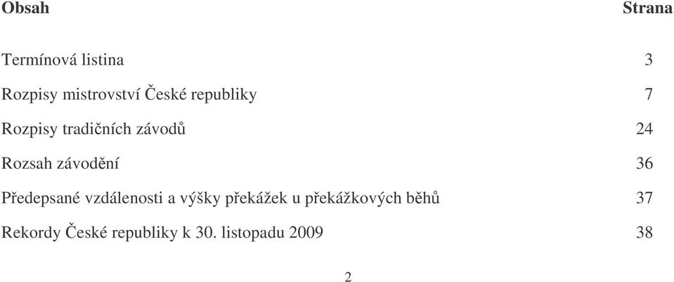 závodní 36 Pedepsané vzdálenosti a výšky pekážek u