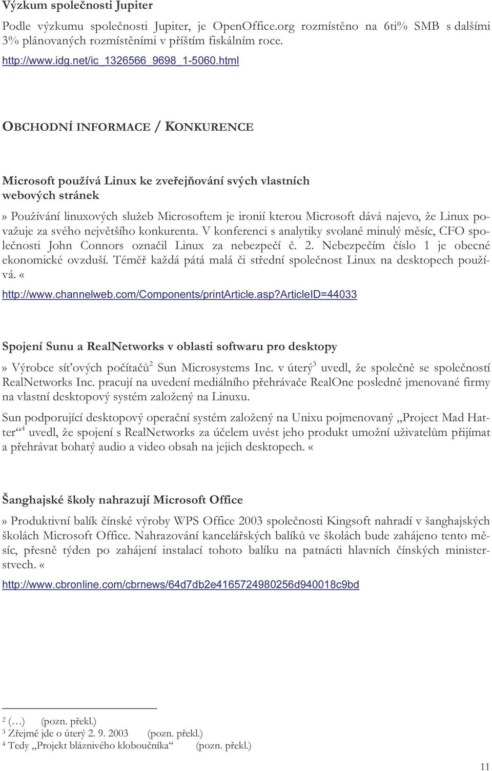 html OBCHODNÍ INFORMACE / KONKURENCE Microsoft používá Linux ke zveřejňování svých vlastních webových stránek» Používání linuxových služeb Microsoftem je ironií kterou Microsoft dává najevo, že Linux