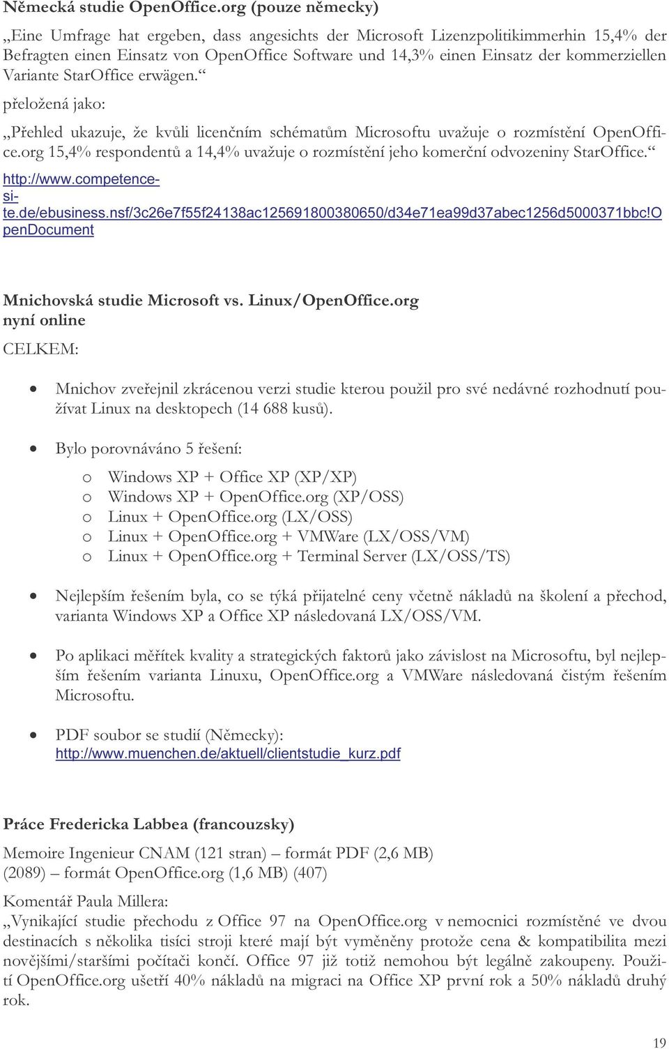 Variante StarOffice erwägen. přeložená jako: Přehled ukazuje, že kvůli licenčním schématům Microsoftu uvažuje o rozmístění OpenOffice.